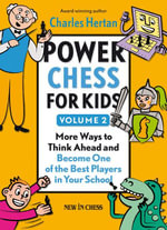 Power Chess for Kids : More Ways to Think Ahead and Become One of the Best Players in Your School - Charles Hertan