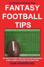 Fantasy Football Tips : 230 Ways to Win Through Player Rankings, Cheat Sheets and Better Drafting - Sam Hendricks