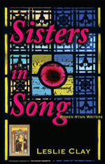 Sisters In Song; Women Hymn Writers - Leslie Clay