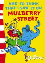 And to Think That I Saw It on Mulberry Street : Green Back Book - Dr. Seuss