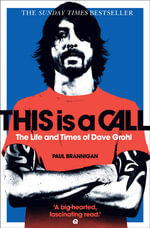 This Is a Call : The Life and Times of Dave Grohl - Paul Brannigan
