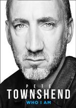 Pete Townsend : Who I Am - Pete Townshend