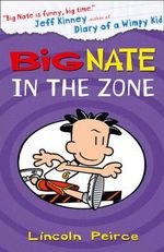 Big Nate in the Zone : The Big Nate Series : Book 6 - Lincoln Peirce