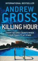 Killing Hour : Every Second Counts When Your Family's At Stake - Andrew Gross
