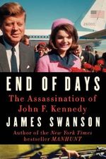 End of Days : The Assassination of John F. Kennedy - James L Swanson