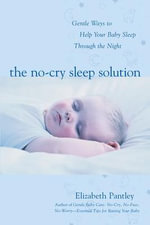 The No-Cry Sleep Solution : Gentle Ways to Help Your Baby Sleep Through the Night - Elizabeth Pantley