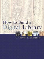 How to Build a Digital Library - Ian H. Witten