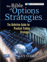 The Bible of Options Strategies : The Definitive Guide for Practical Trading Strategies - Guy Cohen