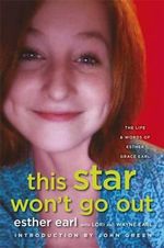 This Star Won't Go Out : The Life & Words of Esther Grace Earl - Esther Grace Earl