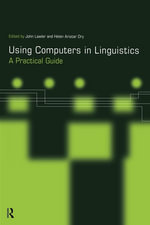 Using Computers in Linguistics : A Practical Guide - Helen Dry
