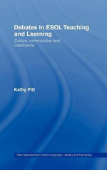 Debates in ESOL Teaching and Learning : Culture, Communities And Classrooms - Kathy Pitt