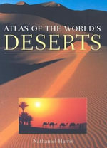 Atlas of the World's Deserts - Nathaniel Harris