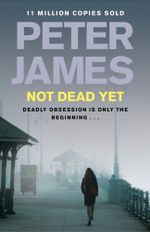 Not Dead Yet : Detective Superintendent Roy Grace : Book 8 - Peter James