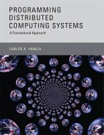 Programming Distributed Computing Systems : A Foundational Approach - Carlos A. Varela