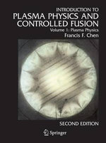 Introduction to Plasma Physics and Controlled Fusion : Plasma Physics Vol. 1 : 2nd Edition - Francis F. Chen