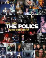 The Police : 1978-1983 - Lynn Goldsmith