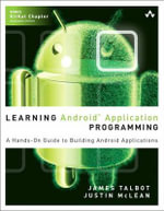 Learning Android Application Programming : A Hands-on Guide to Building Android Applications - James Talbot