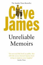 Unreliable Memoirs : Autobiography - Clive James