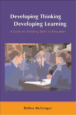 Developing Thinking, Developing Learning : A Guide to Thinking Skills in Education - Debra McGregor