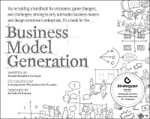 Business Model Generation : A Handbook for Visionaries, Game Changers, and Challengers : 1st Edition - Alexander Osterwalder