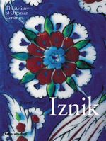 Iznik : The Artistry of Ottoman Ceramics - Walter B Denny