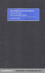 The Politics of Irish Drama : Plays in Context from Boucicault to Friel - Nicholas Grene