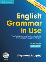 English Grammar in Use with Answers and CD-ROM : A Self-study Reference and Practice Book for Intermediate Learners of English : 4th Edition - Raymond Murphy