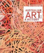 Australian Art : A History - Sasha Grishin
