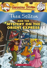 Thea Stilton and the Mystery on the Orient Express : Geronimo Stilton : Thea Series Book 13 - Thea Stilton