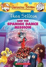 Thea Stilton and the Spanish Dance Mission : Geronimo Stilton : Thea Stilton 16 - Geronimo Stilton