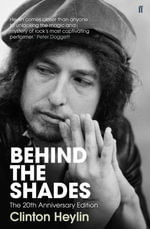 Behind the Shades : The 20th Anniversary Edition - Clinton Heylin