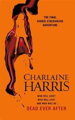 Dead Ever After : Sookie Stackhouse Series : Book 13 - Charlaine Harris