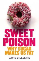 Sweet Poison : Why Sugar Makes Us Fat - David Gillespie