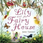 Lily and the Fairy House - Jane Tanner