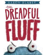 The Dreadful Fluff - Aaron Blabey