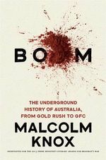 Boom : The Underground History of Australia, from Gold Rush to GFC - Malcolm Knox