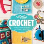 Mollie Makes Crochet : 15 New Prohects for You to Make plus Handy Techniques Tricks & Tips - Mollie Makes