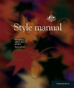 Style Manual : For Authors, Editors and Printers 6E Author: Department of Finance and Administration : 6th Edition - Dcita