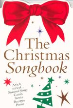 The Christmas Songbook : A mix of... Seasonal Songs, Carols, Stories, Recipes and Poems - James Sleigh