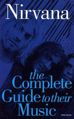 Nirvana : The Complete Guide to their Music : Complete Guide to the Music of... - James Hector