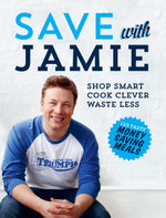 Save with Jamie : Shop Smart, Cook Clever, Waste Less - Jamie Oliver