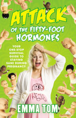 Attack of the 50-Foot Hormones - Emma Tom