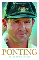 Ponting : At the Close of Play - Ricky Ponting