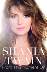 Shania Twain : From this Moment On : Memoir - Shania Twain