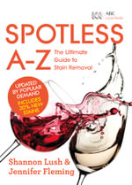 Spotless A-Z : The Ultimate Guide to Stain Removal - Shannon Lush