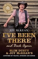 I've Been There (and Back Again) : Slim Dusty & Joy McKean's Lifetime of Travel, Stories and Songs. The Travelling Still Edition - Joy McKean