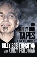 The Billy Bob Tapes : A Cave Full of Ghosts - Billy Bob Thornton