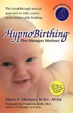 Hypnobirthing : The Breakthrough Natural Approach to Safer, Easier, More Comfortable Birthing - The Mongan Method - Marie Mongan