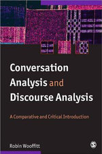 Conversation Analysis and Discourse Analysis: A Comparative and Critical Introduction Dr Robin Wooffitt