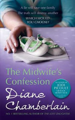 The Midwife's Confession : A lie will save one family - the truth will destroy another - Diane Chamberlain